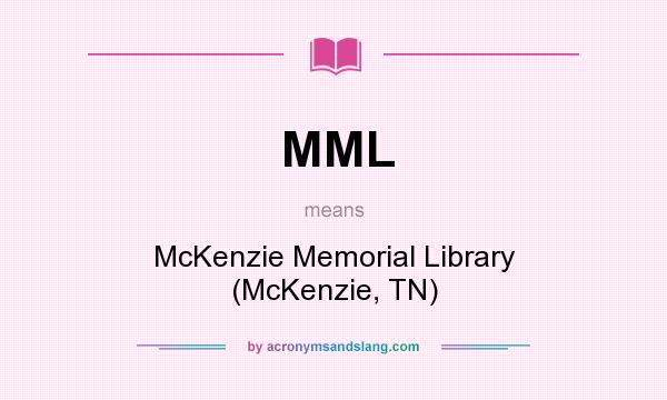 What does MML mean? It stands for McKenzie Memorial Library (McKenzie, TN)