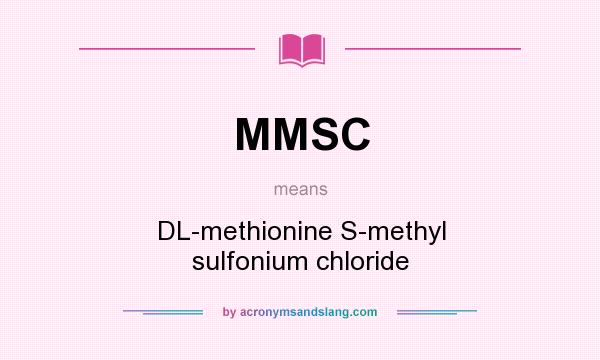 What does MMSC mean? It stands for DL-methionine S-methyl sulfonium chloride