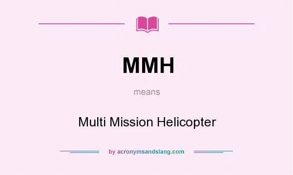 What does MMH mean? It stands for Multi Mission Helicopter