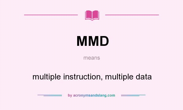 What does MMD mean? It stands for multiple instruction, multiple data
