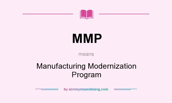 What does MMP mean? It stands for Manufacturing Modernization Program