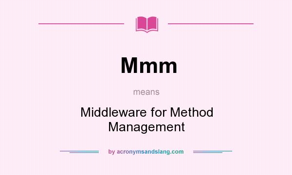 What does Mmm mean? It stands for Middleware for Method Management