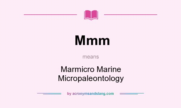What does Mmm mean? It stands for Marmicro Marine Micropaleontology