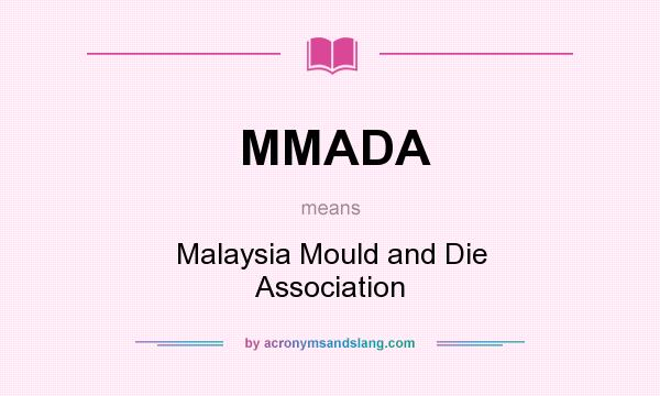 What does MMADA mean? It stands for Malaysia Mould and Die Association