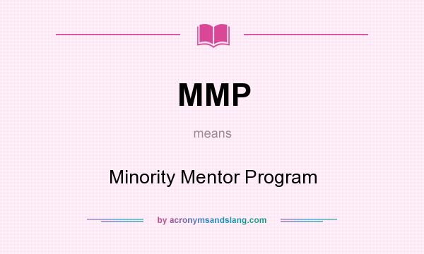 What does MMP mean? It stands for Minority Mentor Program