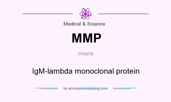 What does MMP mean? It stands for IgM-lambda monoclonal protein
