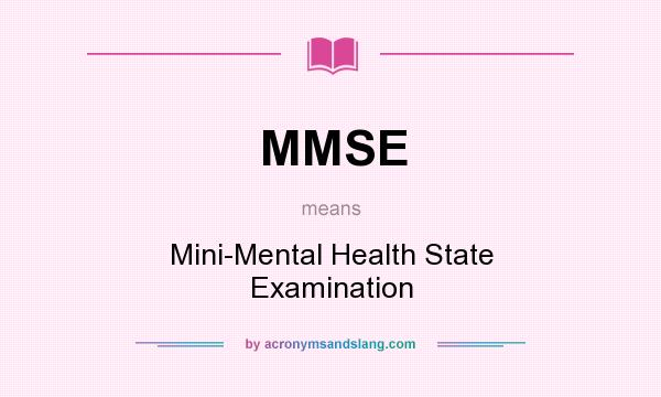 What does MMSE mean? It stands for Mini-Mental Health State Examination