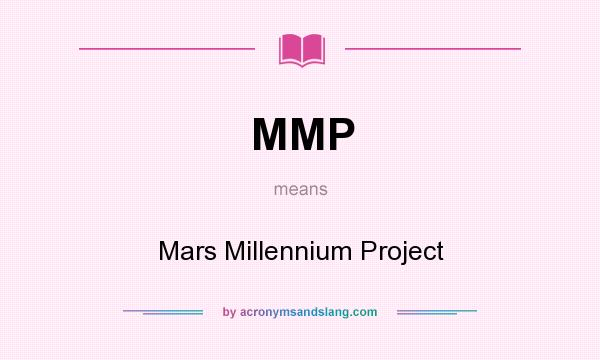 What does MMP mean? It stands for Mars Millennium Project