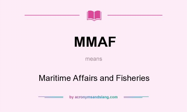 What does MMAF mean? It stands for Maritime Affairs and Fisheries