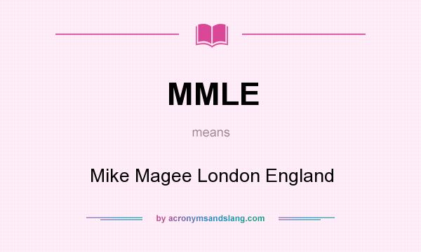 What does MMLE mean? It stands for Mike Magee London England