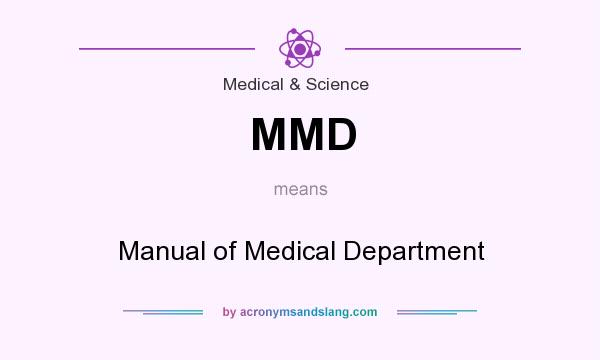 What does MMD mean? It stands for Manual of Medical Department