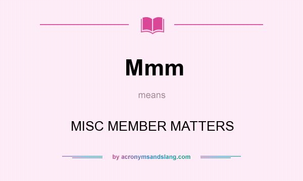 What does Mmm mean? It stands for MISC MEMBER MATTERS