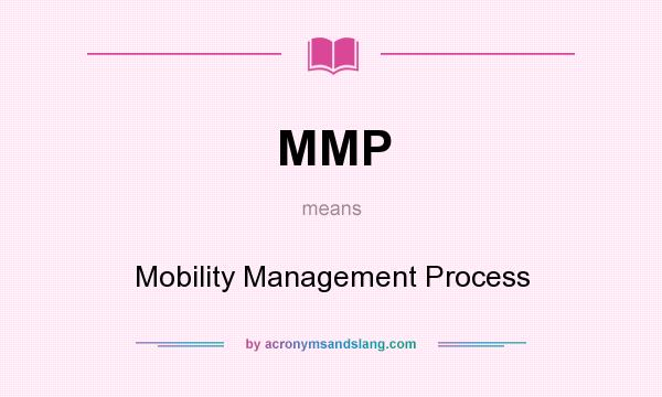 What does MMP mean? It stands for Mobility Management Process