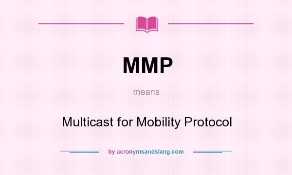 What does MMP mean? It stands for Multicast for Mobility Protocol