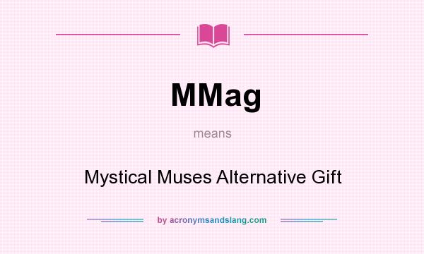 What does MMag mean? It stands for Mystical Muses Alternative Gift