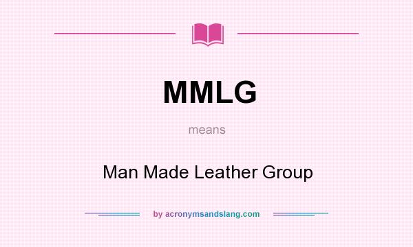 What does MMLG mean? It stands for Man Made Leather Group