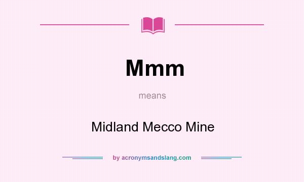 What does Mmm mean? It stands for Midland Mecco Mine