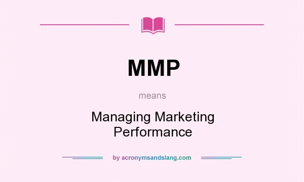 What does MMP mean? It stands for Managing Marketing Performance