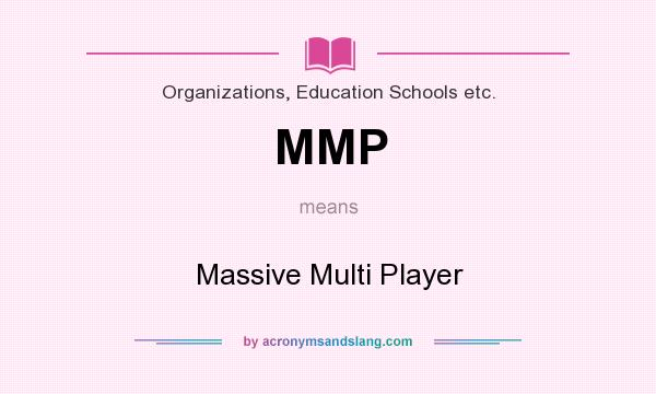 What does MMP mean? It stands for Massive Multi Player