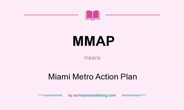 What does MMAP mean? It stands for Miami Metro Action Plan