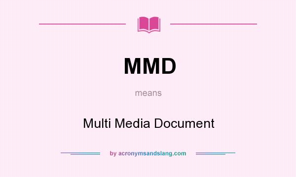 What does MMD mean? It stands for Multi Media Document