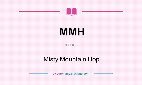 What does MMH mean? It stands for Misty Mountain Hop