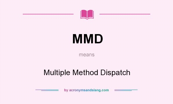 What does MMD mean? It stands for Multiple Method Dispatch