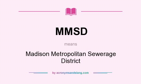 What does MMSD mean? It stands for Madison Metropolitan Sewerage District