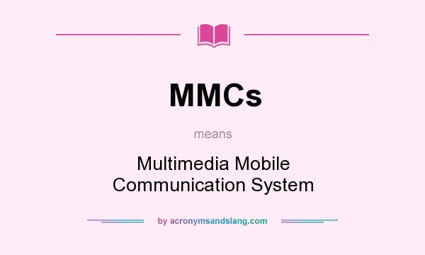 What does MMCs mean? It stands for Multimedia Mobile Communication System