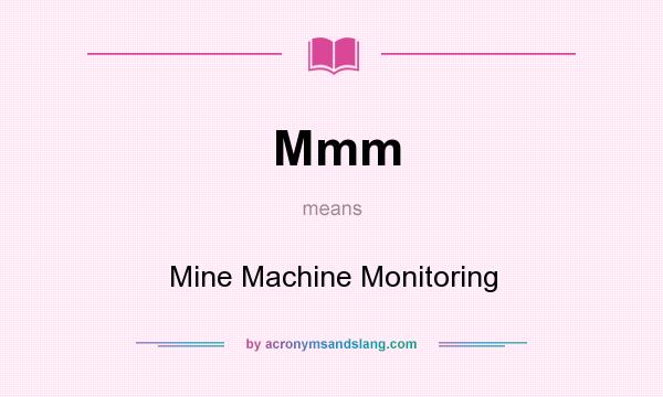 What does Mmm mean? It stands for Mine Machine Monitoring