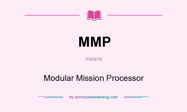 What does MMP mean? It stands for Modular Mission Processor