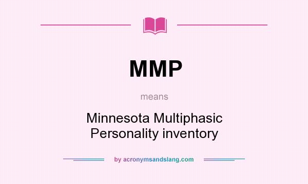 What does MMP mean? It stands for Minnesota Multiphasic Personality inventory
