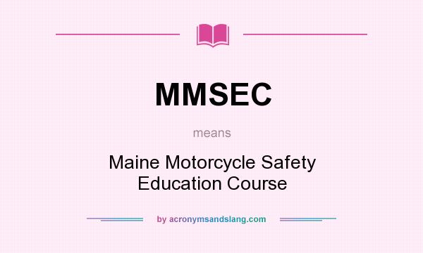 What does MMSEC mean? It stands for Maine Motorcycle Safety Education Course