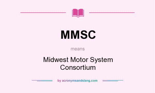 What does MMSC mean? It stands for Midwest Motor System Consortium