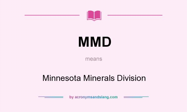 What does MMD mean? It stands for Minnesota Minerals Division