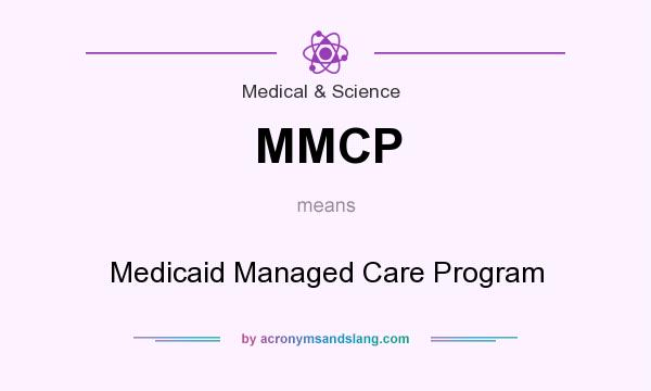 What does MMCP mean? It stands for Medicaid Managed Care Program