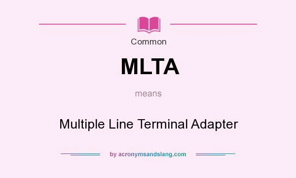 What does MLTA mean? It stands for Multiple Line Terminal Adapter