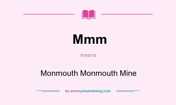 What does Mmm mean? It stands for Monmouth Monmouth Mine