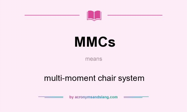 What does MMCs mean? It stands for multi-moment chair system