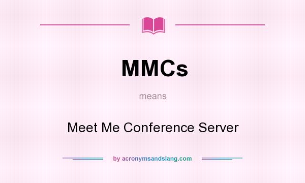 What does MMCs mean? It stands for Meet Me Conference Server