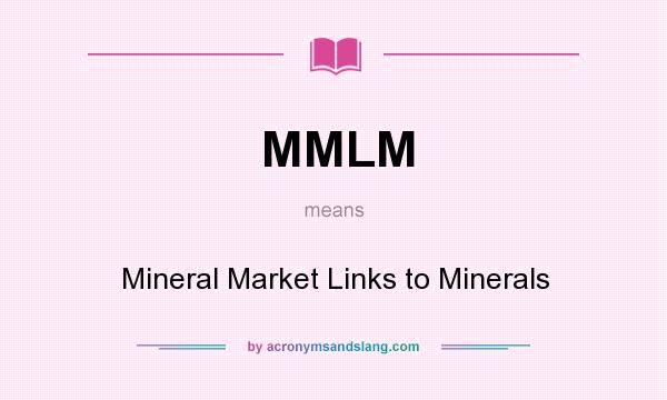 What does MMLM mean? It stands for Mineral Market Links to Minerals