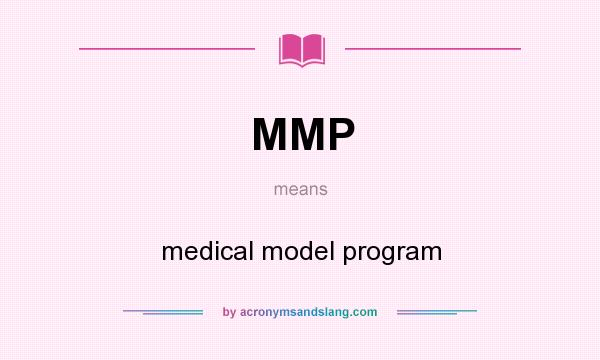 What does MMP mean? It stands for medical model program