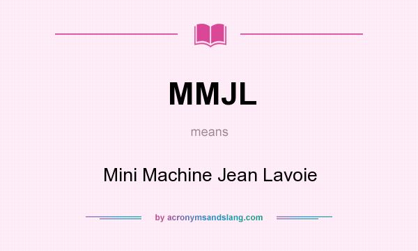 What does MMJL mean? It stands for Mini Machine Jean Lavoie