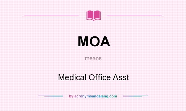 What does MOA mean? It stands for Medical Office Asst
