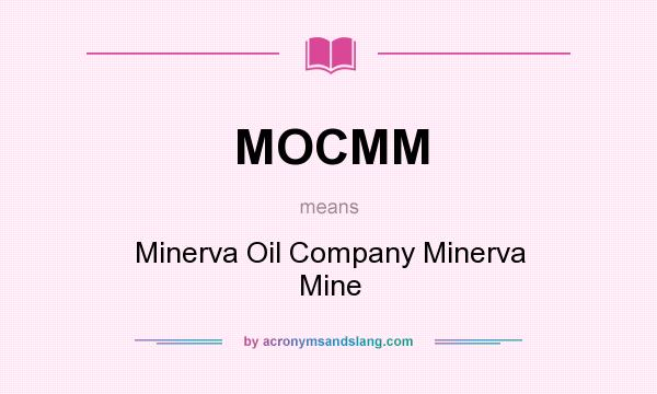 What does MOCMM mean? It stands for Minerva Oil Company Minerva Mine