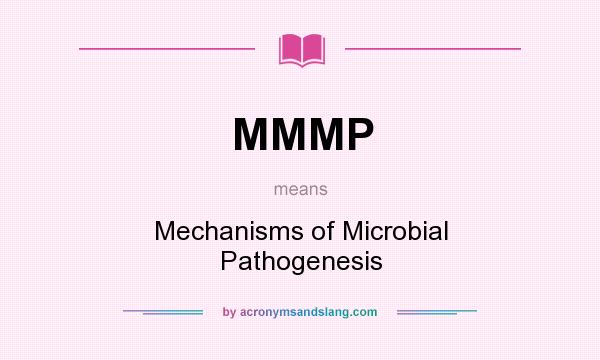 What does MMMP mean? It stands for Mechanisms of Microbial Pathogenesis