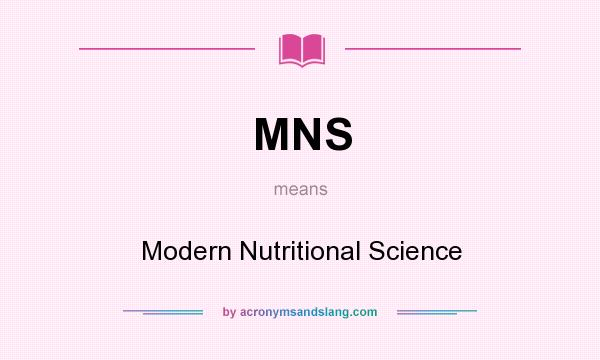 What does MNS mean? It stands for Modern Nutritional Science