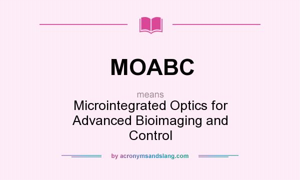 What does MOABC mean? It stands for Microintegrated Optics for Advanced Bioimaging and Control