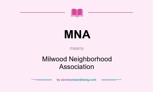 What does MNA mean? It stands for Milwood Neighborhood Association