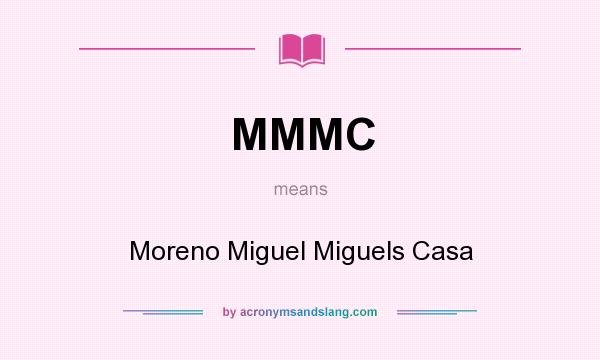 What does MMMC mean? It stands for Moreno Miguel Miguels Casa